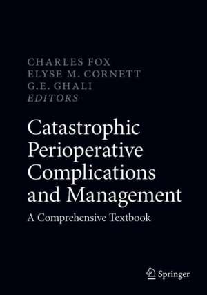 Catastrophic Perioperative Complications and Management: A Comprehensive Textbook de Charles J. Fox, III