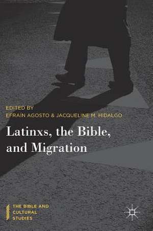 Latinxs, the Bible, and Migration de Efraín Agosto