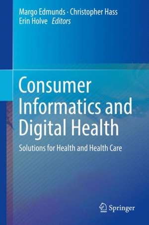 Consumer Informatics and Digital Health: Solutions for Health and Health Care de Margo Edmunds