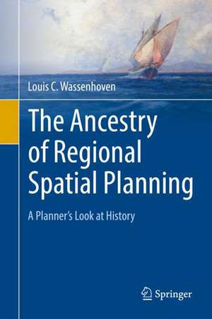 The Ancestry of Regional Spatial Planning: A Planner’s Look at History de Louis C. Wassenhoven