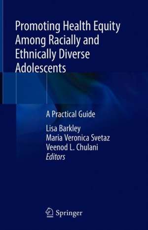 Promoting Health Equity Among Racially and Ethnically Diverse Adolescents: A Practical Guide de Lisa Barkley