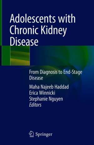 Adolescents with Chronic Kidney Disease: From Diagnosis to End-Stage Disease de Maha N. Haddad