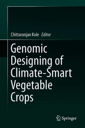 Genomic Designing of Climate-Smart Vegetable Crops de Chittaranjan Kole