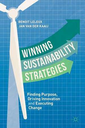 Winning Sustainability Strategies: Finding Purpose, Driving Innovation and Executing Change de Benoit Leleux