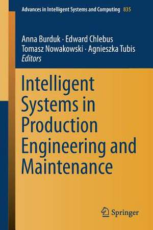 Intelligent Systems in Production Engineering and Maintenance de Anna Burduk