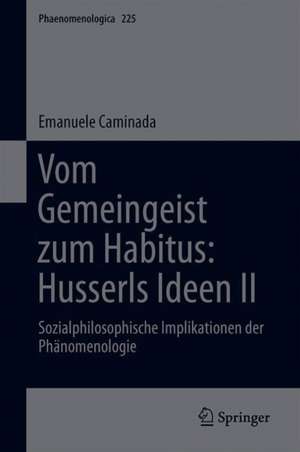 Vom Gemeingeist zum Habitus: Husserls Ideen II: Sozialphilosophische Implikationen der Phänomenologie de Emanuele Caminada