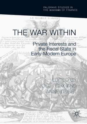 The War Within: Private Interests and the Fiscal State in Early-Modern Europe de Joël Félix