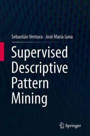 Supervised Descriptive Pattern Mining de Sebastián Ventura