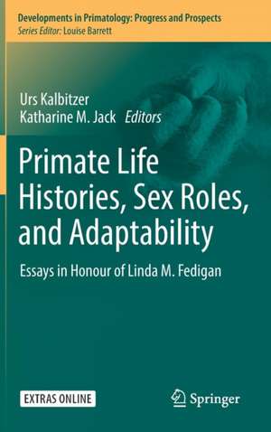 Primate Life Histories, Sex Roles, and Adaptability: Essays in Honour of Linda M. Fedigan de Urs Kalbitzer