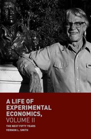 A Life of Experimental Economics, Volume II: The Next Fifty Years de Vernon L. Smith