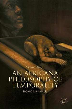 An Africana Philosophy of Temporality: Homo Liminalis de Michael E. Sawyer