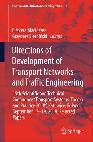 Directions of Development of Transport Networks and Traffic Engineering: 15th Scientific and Technical Conference "Transport Systems. Theory and Practice 2018", Katowice, Poland, September 17-19, 2018, Selected Papers de Elżbieta Macioszek