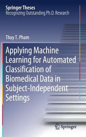 Applying Machine Learning for Automated Classification of Biomedical Data in Subject-Independent Settings de Thuy T. Pham