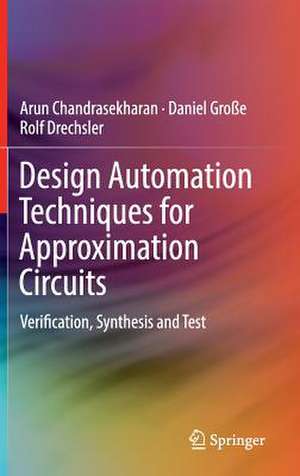 Design Automation Techniques for Approximation Circuits: Verification, Synthesis and Test de Arun Chandrasekharan