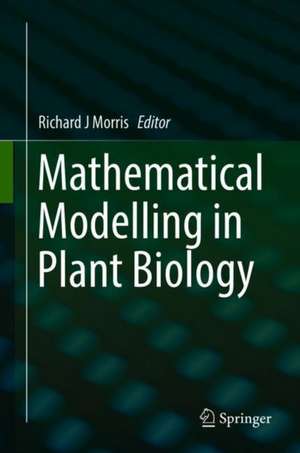 Mathematical Modelling in Plant Biology de Richard J. Morris