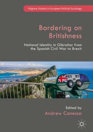 Bordering on Britishness: National Identity in Gibraltar from the Spanish Civil War to Brexit de Andrew Canessa