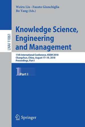 Knowledge Science, Engineering and Management: 11th International Conference, KSEM 2018, Changchun, China, August 17–19, 2018, Proceedings, Part I de Weiru Liu