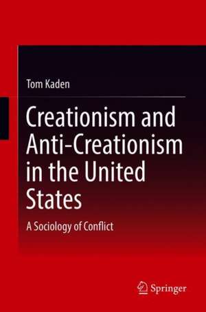 Creationism and Anti-Creationism in the United States: A Sociology of Conflict de Tom Kaden