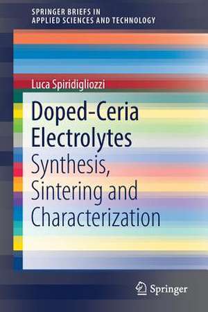 Doped-Ceria Electrolytes: Synthesis, Sintering and Characterization de Luca Spiridigliozzi