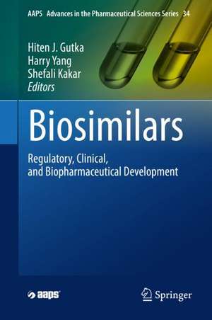 Biosimilars: Regulatory, Clinical, and Biopharmaceutical Development de Hiten J. Gutka