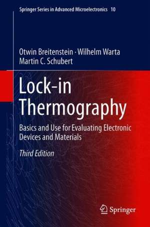 Lock-in Thermography: Basics and Use for Evaluating Electronic Devices and Materials de Otwin Breitenstein