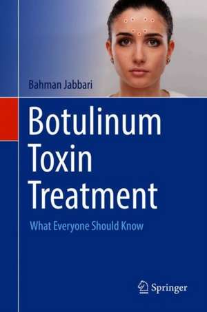 Botulinum Toxin Treatment: What Everyone Should Know de Bahman Jabbari