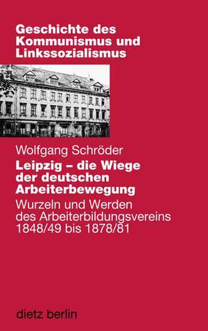 Leipzig - die Wiege der deutschen Arbeiterbewegung de Wolfgang Schröder