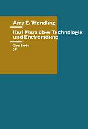 Karl Marx über Technologie und Entfremdung de Amy E. Wendling