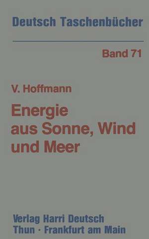 Energie aus Sonne, Wind und Meer: Möglichkeiten und Grenzen der erneuerbaren Energiequellen de Volker U. Hoffmann