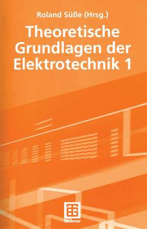 Theoretische Grundlagen der Elektrotechnik 1 de Roland Süße