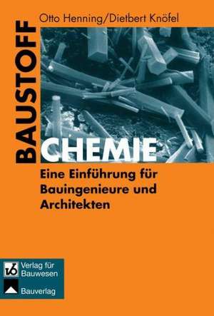 Baustoffchemie: Eine Einführung für Bauingenieure und Architekten de Otto Henning