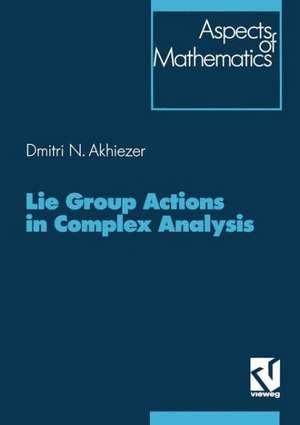 Lie Group Actions in Complex Analysis de Dimitrij Akhiezer