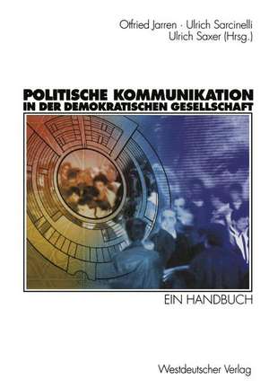 Politische Kommunikation in der demokratischen Gesellschaft: Ein Handbuch mit Lexikonteil de Otfried Jarren