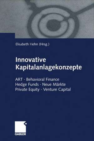 Innovative Kapitalanlagekonzepte: ART · Behavioral Finance Hedge Funds · Neue Märkte Private Equity · Venture Capital de Elisabeth Hehn