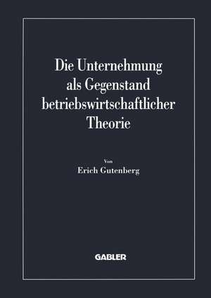 Die Unternehmung als Gegenstand betriebswirtschaftlicher Theorie de Erich Gutenberg