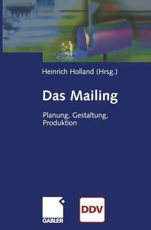 Das Mailing: Planung, Gestaltung, Produktion de Heinrich Holland
