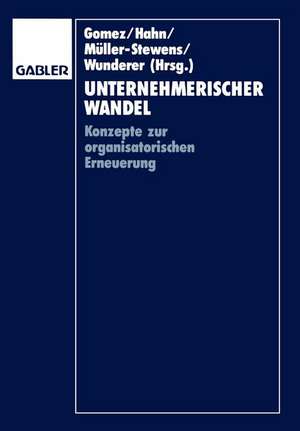 Unternehmerischer Wandel: Konzepte zur organisatorischen Erneuerung de Peter Gomez