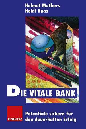 Die vitale Bank: Potentiale sichern für den dauerhaften Erfolg de Helmut Muthers