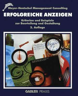 Erfolgreiche Anzeigen: Kriterien und Beispiele zur Beurteilung und Gestaltung de Meyer-Hentschel Management Consulting (Hrsg.)