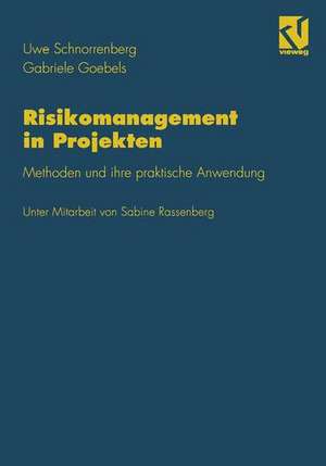 Risikomanagement in Projekten: Methoden und ihre praktische Anwendung de Uwe Schnorrenberg