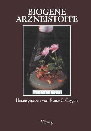 Biogene Arzneistoffe: Entwicklungen auf dem Gebiet der Pharmazeutischen Biologie, Phytochemie und Phytotherapie de Franz-C. Czygan