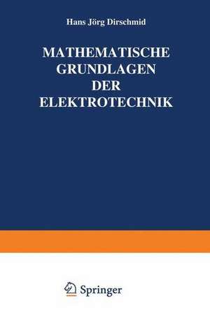 Mathematische Grundlagen der Elektrotechnik de Hansjörg Dirschmid