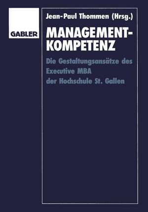 Management-Kompetenz: Die Gestaltungsansätze des Executive MBA der Hochschule St. Gallen de Jean-Paul Thommen