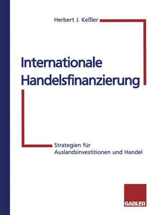 Internationale Handelsfinanzierung: Strategien für Auslandsinvestitionen und Handel de Herbert Keßler