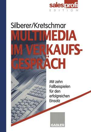 Multimedia im Verkaufsgespräch: Mit zehn Fallbeispielen für den erfolgreichen Einsatz de Günter Silberer