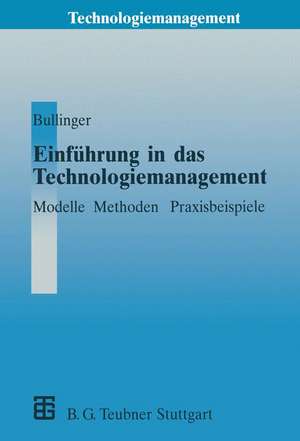 Einführung in das Technologiemanagement: Modelle, Methoden, Praxisbeispiele de Hans-Jörg Bullinger