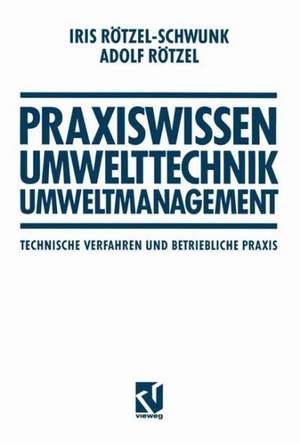 Praxiswissen Umwelttechnik — Umweltmanagement: Technische Verfahren und Betriebliche Praxis de Iris Rötzel-Schwunk