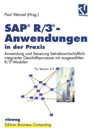 SAP® R/3®-Anwendungen in der Praxis: Anwendung und Steuerung betriebswirtschaftlich-integrierter Geschäftsprozesse mit ausgewählten R/3®-Modulen de Paul Wenzel