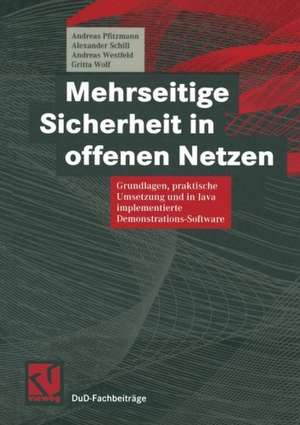 Mehrseitige Sicherheit in offenen Netzen: Grundlagen, praktische Umsetzung und in Java implementierte Demonstrations-Software de Andreas Pfitzmann