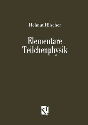 Elementare Teilchenphysik de Helmut Hilscher